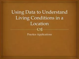 Using Data to Understand Living Conditions in a Location
