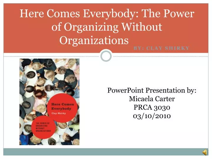 here comes everybody the power of organizing without organizations 2007
