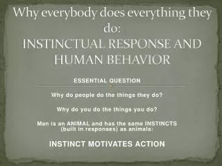Why everybody does everything they do: INSTINCTUAL RESPONSE AND HUMAN BEHAVIOR