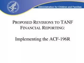 Proposed Revisions to TANF Financial Reporting: Implementing the ACF-196R