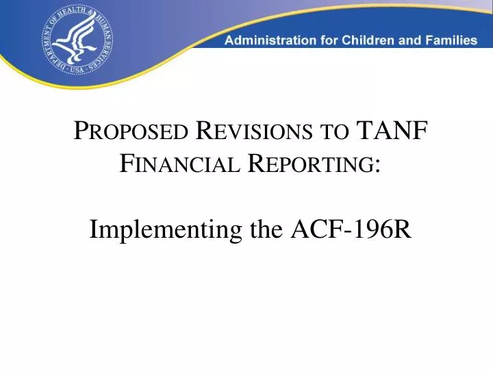 proposed revisions to tanf financial reporting implementing the acf 196r