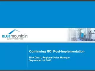 Continuing ROI Post-Implementation Nick Geczi, Regional Sales Manager September 18, 2013