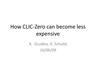 How CLIC-Zero can become less expensive