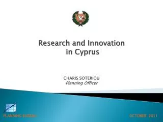 Research and Innovation in Cyprus CHARIS SOTERIOU Planning Officer
