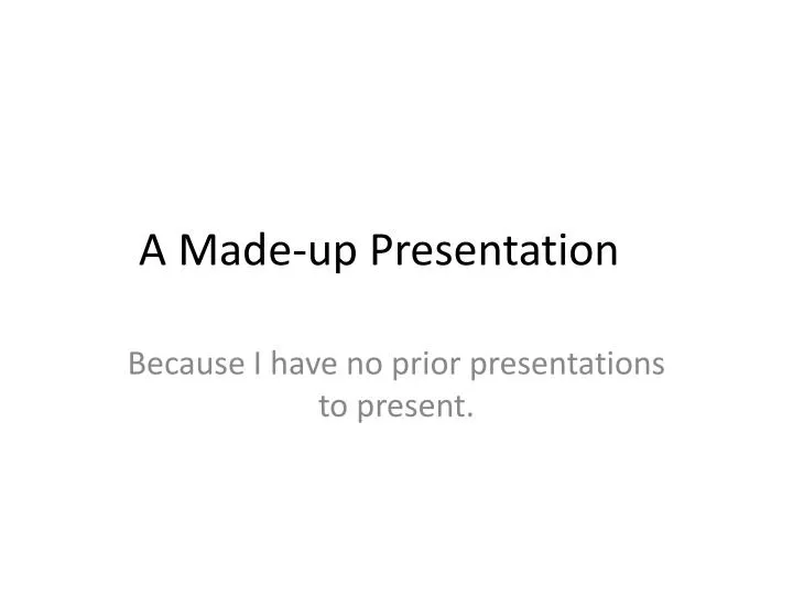 a made up presentation