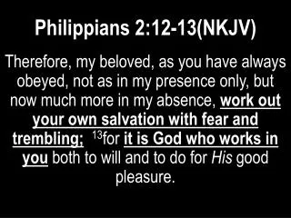 Philippians 2:12-13(NKJV)