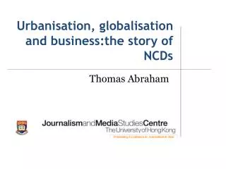 Urbanisation , globalisation and business:the story of NCDs