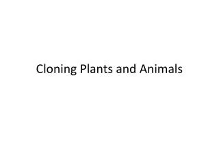 Cloning Plants and Animals