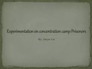 Experimentation on concentration camp Prisoners