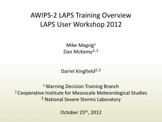 AWIPS-2 LAPS Training Overview LAPS User Workshop 2012 Mike Magsig 1 Dan McKemy 2,1