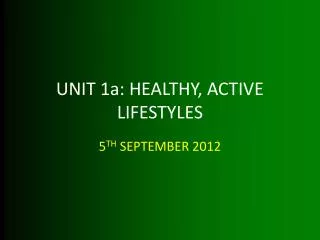 UNIT 1a: HEALTHY, ACTIVE LIFESTYLES
