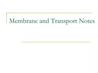 Membrane and Transport Notes