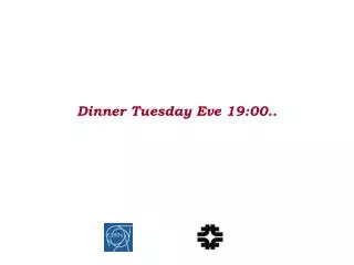 Dinner Tuesday Eve 19:00..