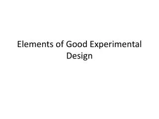 Elements of Good Experimental Design