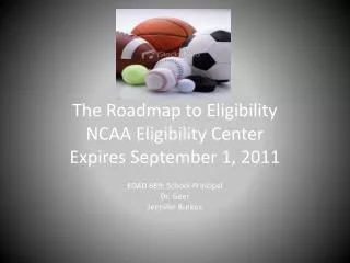 The Roadmap to Eligibility NCAA Eligibility Center Expires September 1, 2011