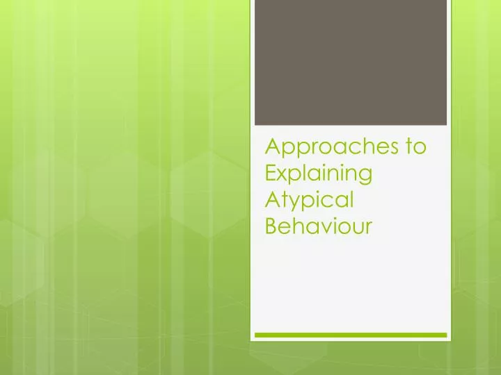 approaches to explaining atypical behaviour