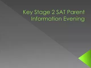 Key Stage 2 SAT Parent Information Evening