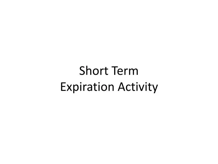 short term expiration activity