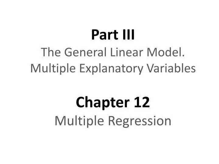part iii the general linear model multiple explanatory variables chapter 12 multiple regression