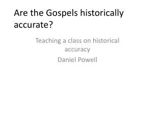 Are the Gospels historically accurate?