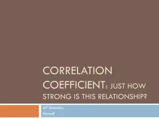 Correlation Coefficient : Just how strong is this relationship?