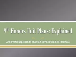 9 th Honors Unit Plans: Explained