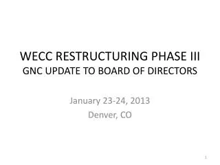 WECC RESTRUCTURING PHASE III GNC UPDATE TO BOARD OF DIRECTORS
