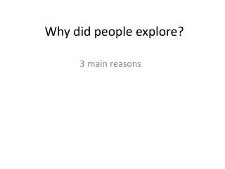 Why did people explore?