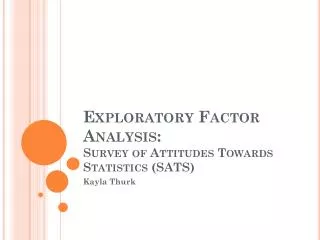Exploratory Factor Analysis: Survey of Attitudes Towards Statistics (SATS)