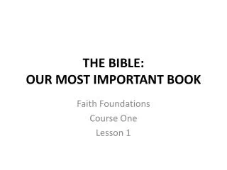 THE BIBLE: OUR MOST IMPORTANT BOOK