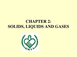 CHAPTER 2: SOLIDS, LIQUIDS AND GASES