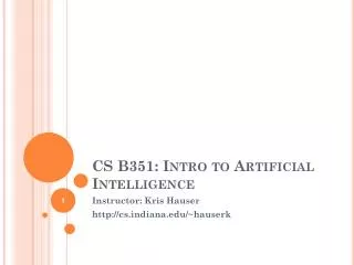 CS B351 : Intro to Artificial Intelligence