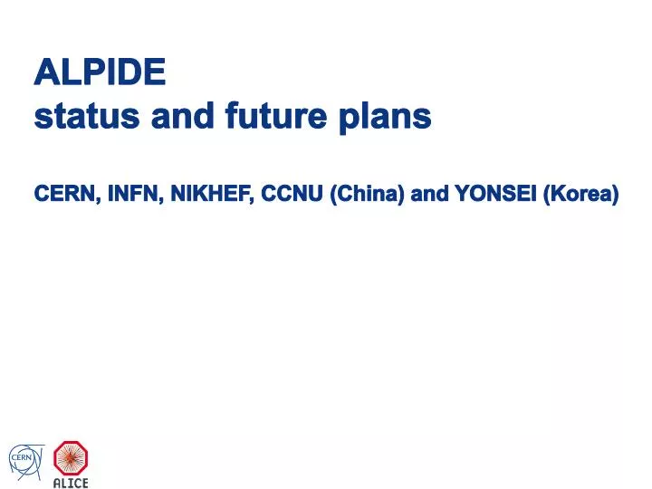 alpide status and future plans cern infn nikhef ccnu china and yonsei korea