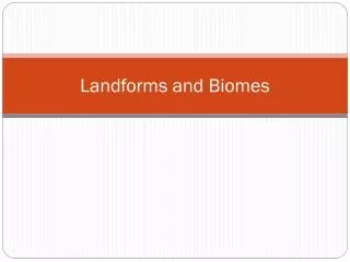 Landforms and Biomes