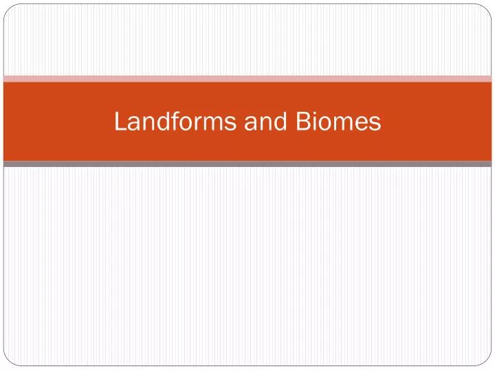 landforms and biomes