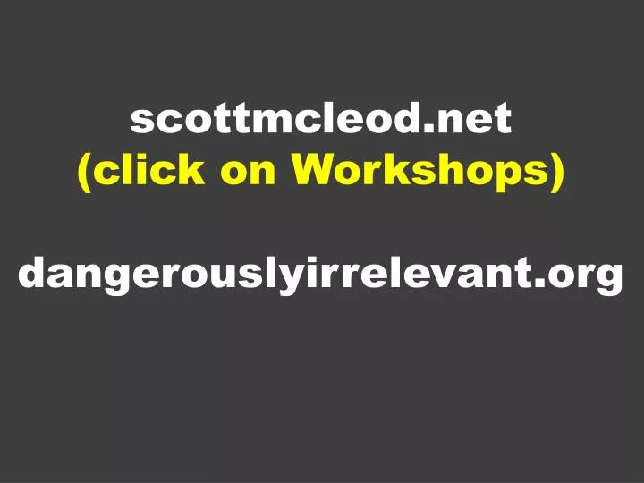s cottmcleod net click on workshops dangerouslyirrelevant org