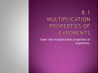8.1 Multiplication Properties of Exponents