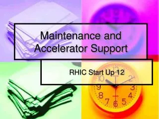 Maintenance and Accelerator Support