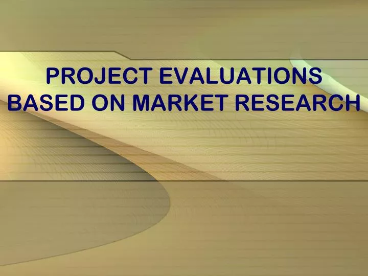 project evaluations based on market research