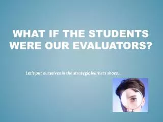 What if the students were our evaluators?