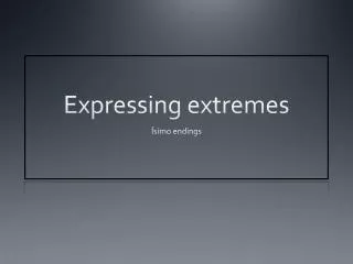 Expressing extremes