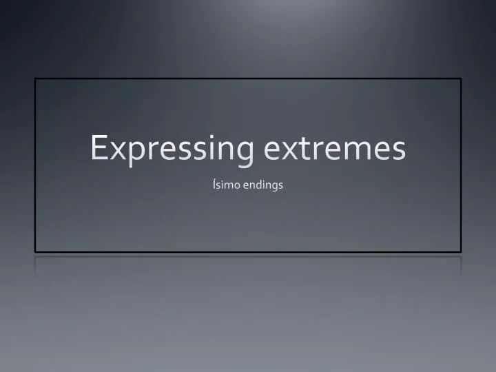 expressing extremes
