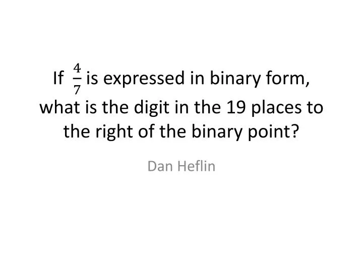 if is expressed in binary form what is the digit in the 19 places to the right of the binary point