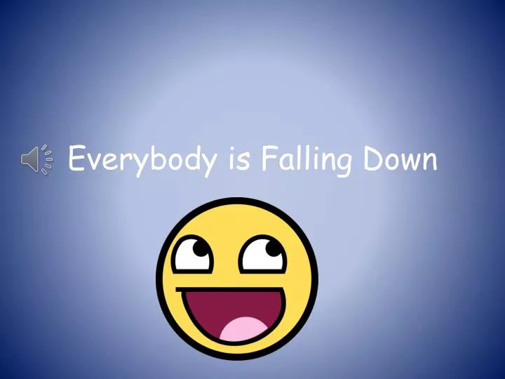 everybody is falling down