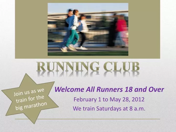 welcome all runners 18 and over february 1 to may 28 2012 we train saturdays at 8 a m
