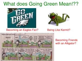 What does Going Green Mean!??