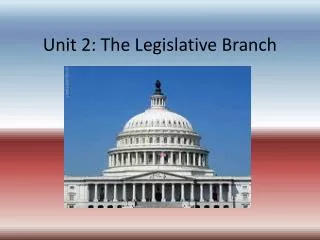 Unit 2: The Legislative Branch