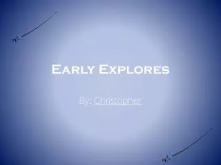 early explores