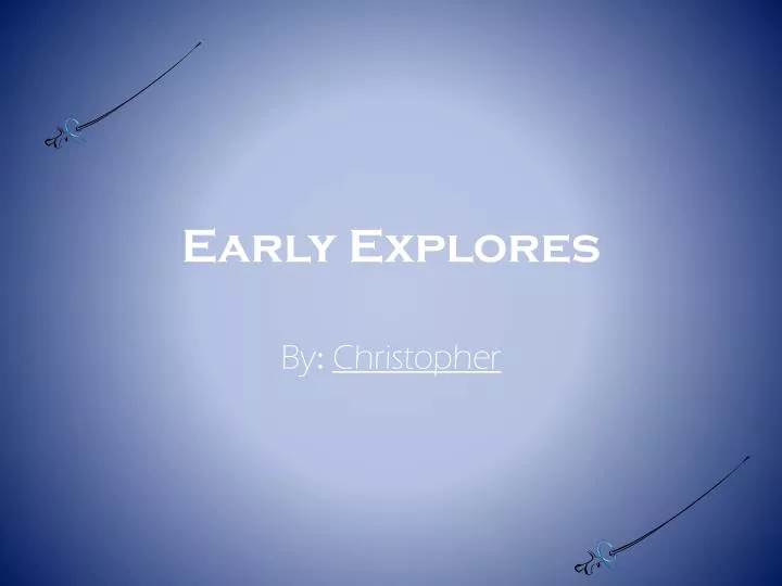 early explores