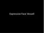 Expressive Face Vessell - slide 1
